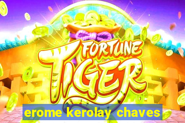 erome kerolay chaves